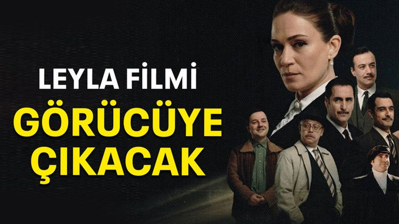 Leyla filmi görücüye çıkacak